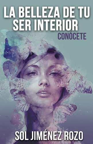 La Belleza De Tu Ser Interior: Conocete (spanish Edition)