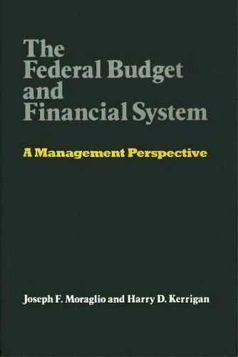 The Federal Budget And Financial System : A Management Perspective, De Joseph F. Moraglio. Editorial Abc-clio, Tapa Dura En Inglés