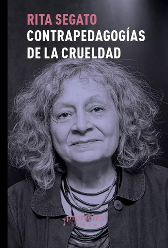 Contra Pedagogías De La Crueldad Rita Segato Prometeo