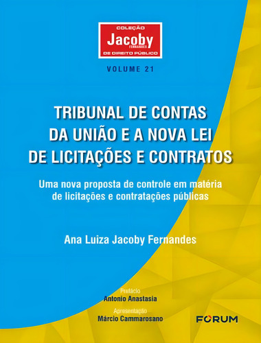 Tribunal De Contas Da Uniao E A Nova Lei De Licitacoes E Contratos, De Jacoby Fernandes, Ana Luiza. Coleção Jacoby De Direito Público, Vol. 21. Editorial Forum, Capa Mole, Edição 1 Em Português, 2024