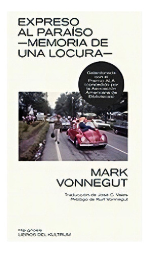 Expreso Al Paraiso -memoria De Una Locura-, De Mark Vonnegut. Editorial Libros Del Kultrum, Tapa Blanda En Español