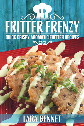 Fritter Frenzy: Quick Crispy Aromatic Fritter Recipes, De Bennet, Lara. Editorial Createspace, Tapa Blanda En Inglés
