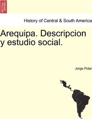 Arequipa. Descripcion Y Estudio Social. - Jorge Polar