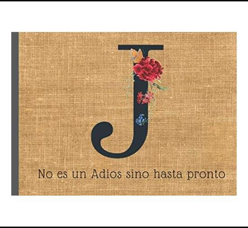 Libro: J No Es Un Adios Sino Hasta Pronto: Libro De Firmas J
