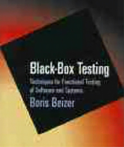 Black-box Testing : Techniques For Functional Testing Of Software And Systems, De Boris Beizer. Editorial John Wiley & Sons Inc, Tapa Blanda En Inglés, 1995