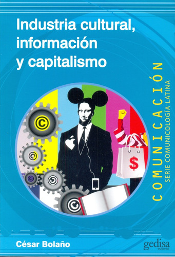 Industria Cultural, Información Y Capitalismo - César Bolaño