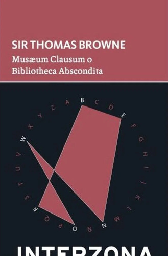 Musaeum Clausum O Bibliotheca Abscondita - Sir Thomas Browne, de Browne, Sir Thomas. Editorial Interzona Editora, tapa blanda en español