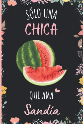 Libro: Solo Una Chica Que Ama Sandi´a: Cuaderno De Notas, Di