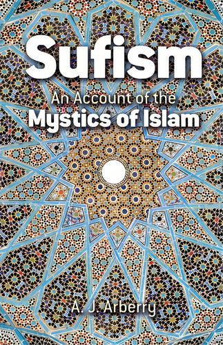Sufism: An Account Of The Mystics Of Islam, De A J Arberry., Vol. 1. Editorial Dover Publications Inc, Tapa Dura En Inglés
