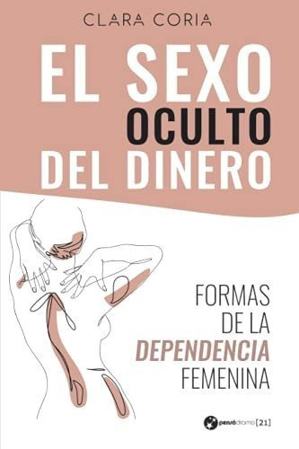 El Sexo Oculto Del Dinero Formas De La Dependencia., de Coria, Clara. Editorial Independently Published en español