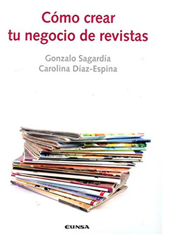 Libro Cómo Crear Tu Negocio De Revistas De Gonzalo Sagardía,