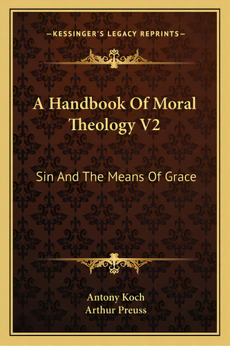 A Handbook Of Moral Theology V2: Sin And The Means Of Grace, De Koch, Antony. Editorial Kessinger Pub Llc, Tapa Blanda En Inglés