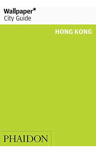 Wallpaper* City Guide Hong Kong, de Wallpaper. Editorial Phaidon Press, tapa blanda en inglés