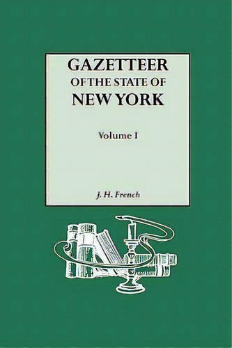 Gazetteer Of The State Of New York (1860). Reprinted With An Index Of Names Compiled By Frank Pla..., De J. H. French. Editorial Genealogical Publishing Company, Tapa Blanda En Inglés