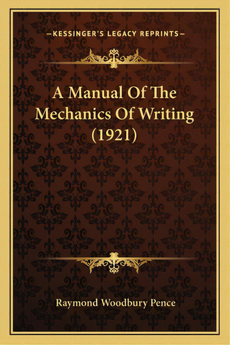 A Manual Of The Mechanics Of Writing (1921), De Pence, Raymond Woodbury. Editorial Kessinger Pub Llc, Tapa Blanda En Inglés