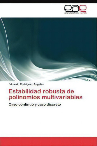 Estabilidad Robusta De Polinomios Multivariables, De Rodriguez Angeles Eduardo. Editorial Eae Editorial Academia Espanola, Tapa Blanda En Español