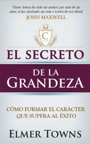 El Secreto De La Grandeza, De Elmer Towns., Vol. No Aplica. Editorial Unilit, Tapa Blanda En Español, 2017