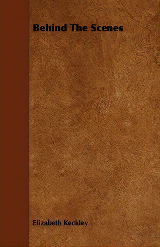 Behind The Scenes, De Elizabeth Keckley. Editorial Read Books, Tapa Blanda En Inglés