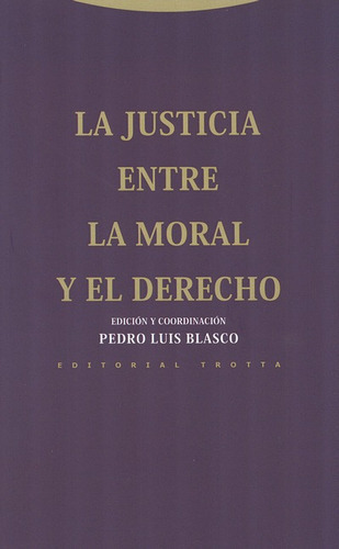 La Justicia Entre La Moral Y El Derecho, De Blasco, Pedro Luis. Editorial Trotta, Tapa Blanda, Edición 1 En Español, 2013