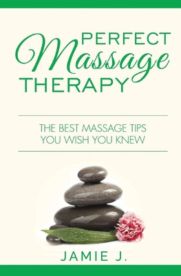 Libro Perfect Massage Therapy: The Best Massage Tips You ...