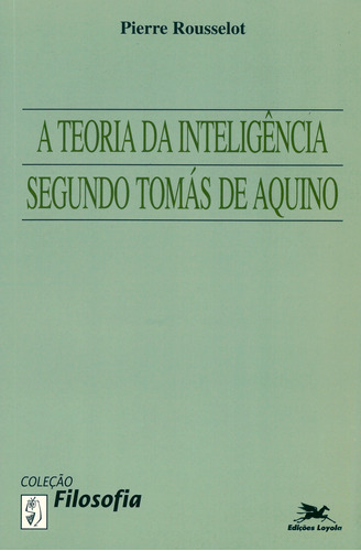 A teoria da inteligência segundo Tomás de Aquino, de Rousselot, Pierre. Série Coleção Filosofia Editora Associação Nóbrega de Educação e Assistência Social, capa mole em português, 2000