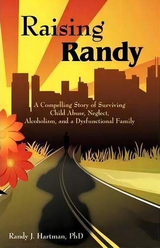 Raising Randy, De Phd Randy J Hartman. Editorial Iuniverse, Tapa Blanda En Inglés