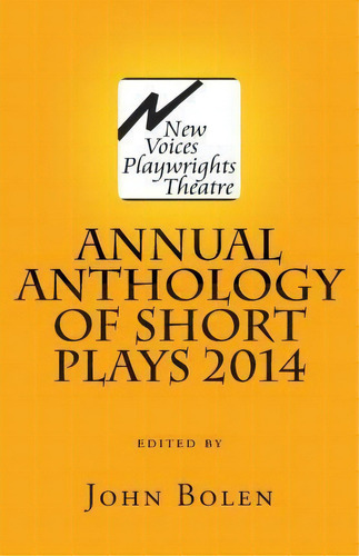 New Voices Playwrights Theatre Annual Anthology Of Short Plays 2014, De John Bolen. Editorial Createspace Independent Publishing Platform, Tapa Blanda En Inglés
