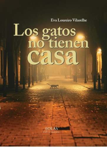 Libro: Los Gatos No Tienen Casa. Loureiro Vilarelhe, Eva. Eo