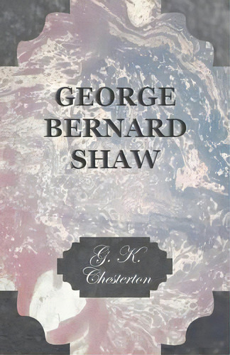 George Bernard Shaw, De G. K. Chesterton. Editorial Read Books, Tapa Blanda En Inglés