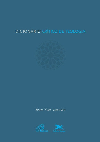 Dicionário crítico de teologia, de Lacoste, Jean-Yves. Editora Associação Nóbrega de Educação e Assistência Social,Presses Universitaires de France, capa dura em português, 2004