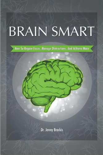 Brain Smart: How To Regain Focus, Manage Distractions And Achieve More, De Brockis, Jenny. Editorial Createspace, Tapa Blanda En Inglés