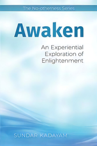 Awaken : An Experiential Exploration Of Enlightenment, De Sundar Kadayam. Editorial Poorna Llc, Tapa Blanda En Inglés