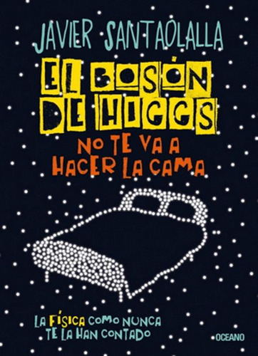 Libro El Bosón De Higgs No Te Va A Hacer La Cama. La Física