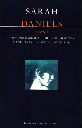 Daniels Plays: Ripen Our Darkness , Devil's Gateway , Masterpieces , Neaptide , Byrthrite V. 1, De Sarah Daniels. Editorial Bloomsbury Publishing Plc, Tapa Blanda En Inglés