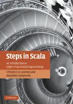 Comprar Steps In Scala : An Introduction To Object-functional Programming, De Christos K. K. Loverdos., Vol. 1. Editorial Cambridge University Press, Tapa Blanda En Inglés