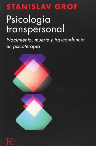Psicología transpersonal: NACIMIENTO,MUETRE YTRANSCENDENCIA EN PSICOTERAPIA, de Grof, Stanislav., vol. Volumen Unico. Editorial Kairós, tapa blanda en español, 2006