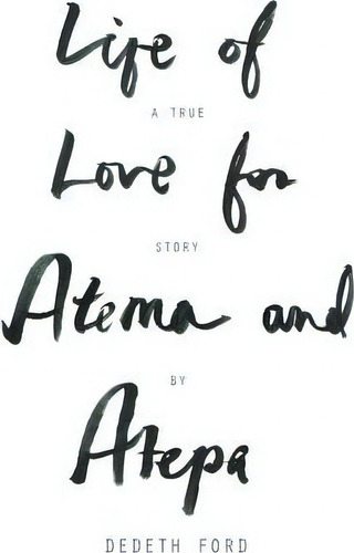 Life Of Love For Atema And Atepa, De Dedeth Ford. Editorial Authorhouse, Tapa Dura En Inglés