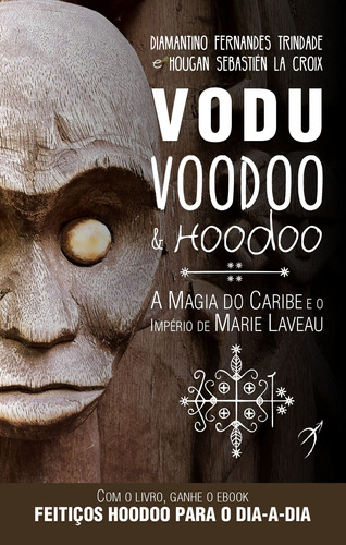 Vodu, Voodoo e Hoodoo: A Magia do Caribe e o Império de Marie Laveau, de Trindade, Diamantino Fernandes. Arole Editora e Produtora Cultural EIRELI, capa mole em português, 2021