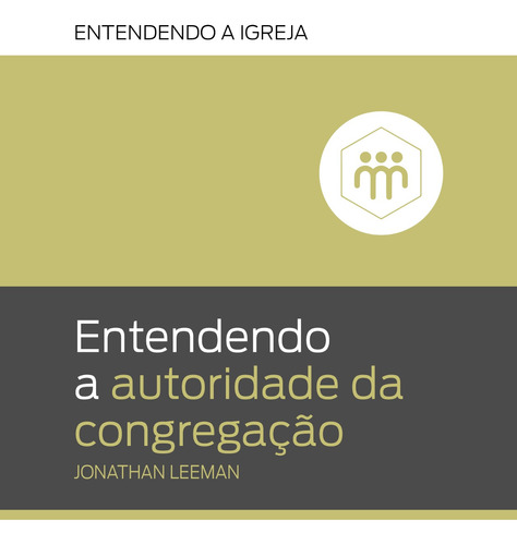 Entendendo a Autoridade da Congregação, de Leeman, Jonathan. Editora Missão Evangélica Literária, capa mole em português, 2019