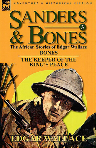 Sanders & Bones-the African Adventures: 3-bones & The Keepers Of The King's Peace, De Wallace, Edgar. Editorial Leonaur Ltd, Tapa Blanda En Inglés