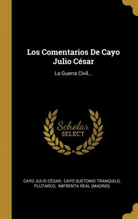 Libro Los Comentarios De Cayo Julio Cesar : La Guerra Civ...