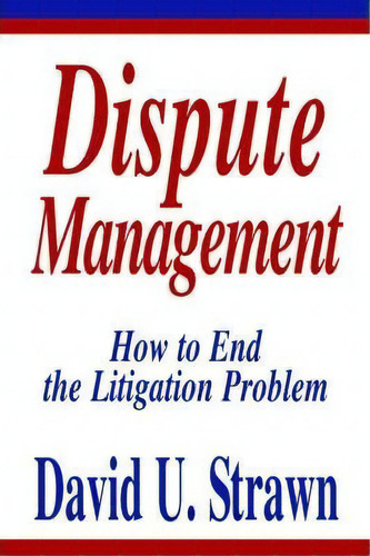 Dispute Management, De David U Strawn J D. Editorial Iuniverse, Tapa Dura En Inglés
