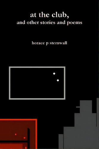 At The Club, And Other Stories And Poems, De Sternwall, Horace P.., Vol. 1. Editorial Lulu Pr, Tapa Blanda En Inglés