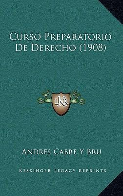 Libro Curso Preparatorio De Derecho (1908) - Andres Cabre...