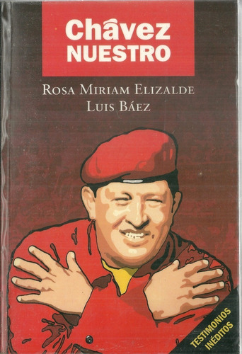 Chavez Nuestro Tetimonios Ineditos Rosa Miriam Elizalde