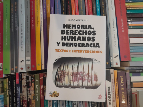 Memoria, Derechos Humanos Y Democracia. Hugo Vezzetti