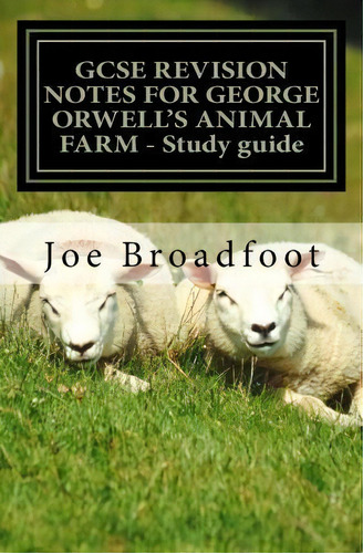 Gcse Revision Notes For George Orwell?s Animal Farm - Study Guide: Study Guide, De Mr Joe Broadfoot., Vol. 1. Editorial Createspace Independent Publishing Platform, Tapa Blanda En Inglés