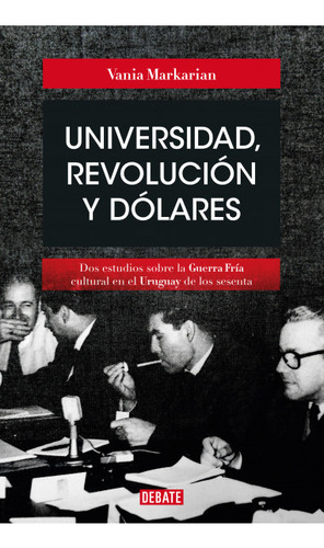 Universidad, Revolución Y Dólares - Markarian, Vania