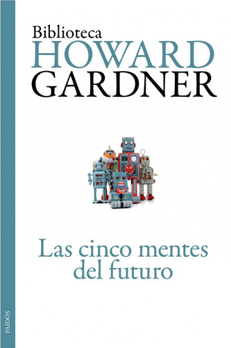 Las Cinco Mentes Del Futuro, Howard Gardner. Ed. Paidós