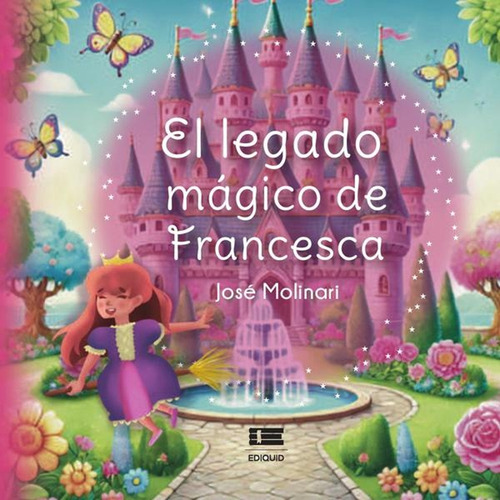 El Legado Mágico De Francesca, De José Molinari. Editorial Ígneo, Tapa Blanda, Edición 1 En Español, 2025